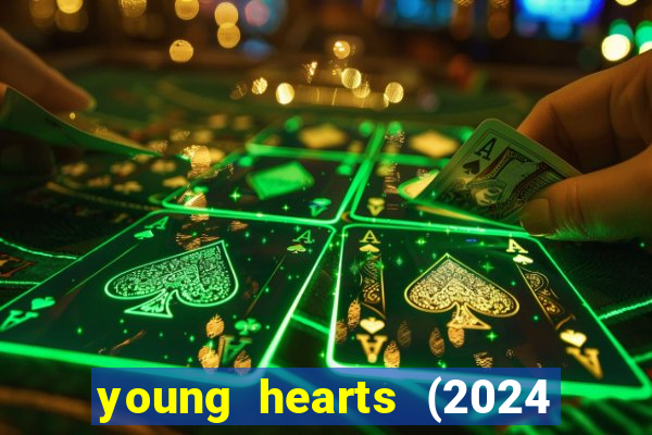 young hearts (2024 assistir online gratis)